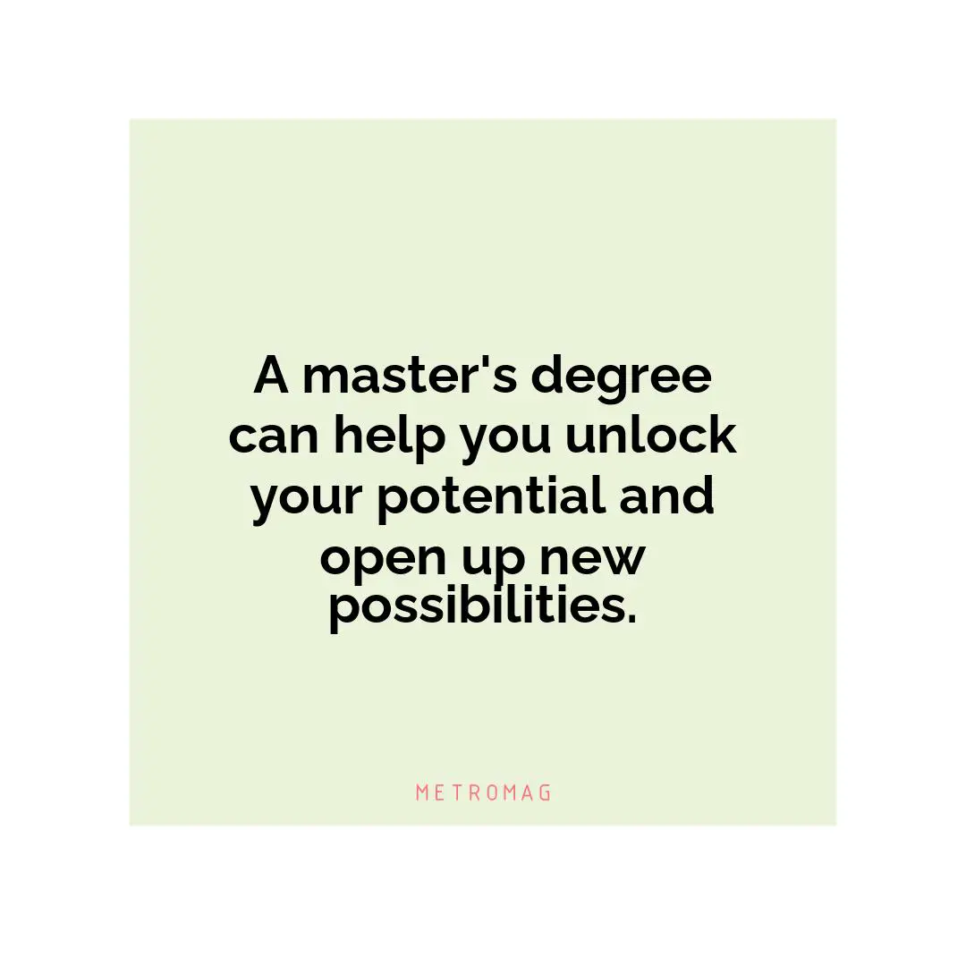A master's degree can help you unlock your potential and open up new possibilities.