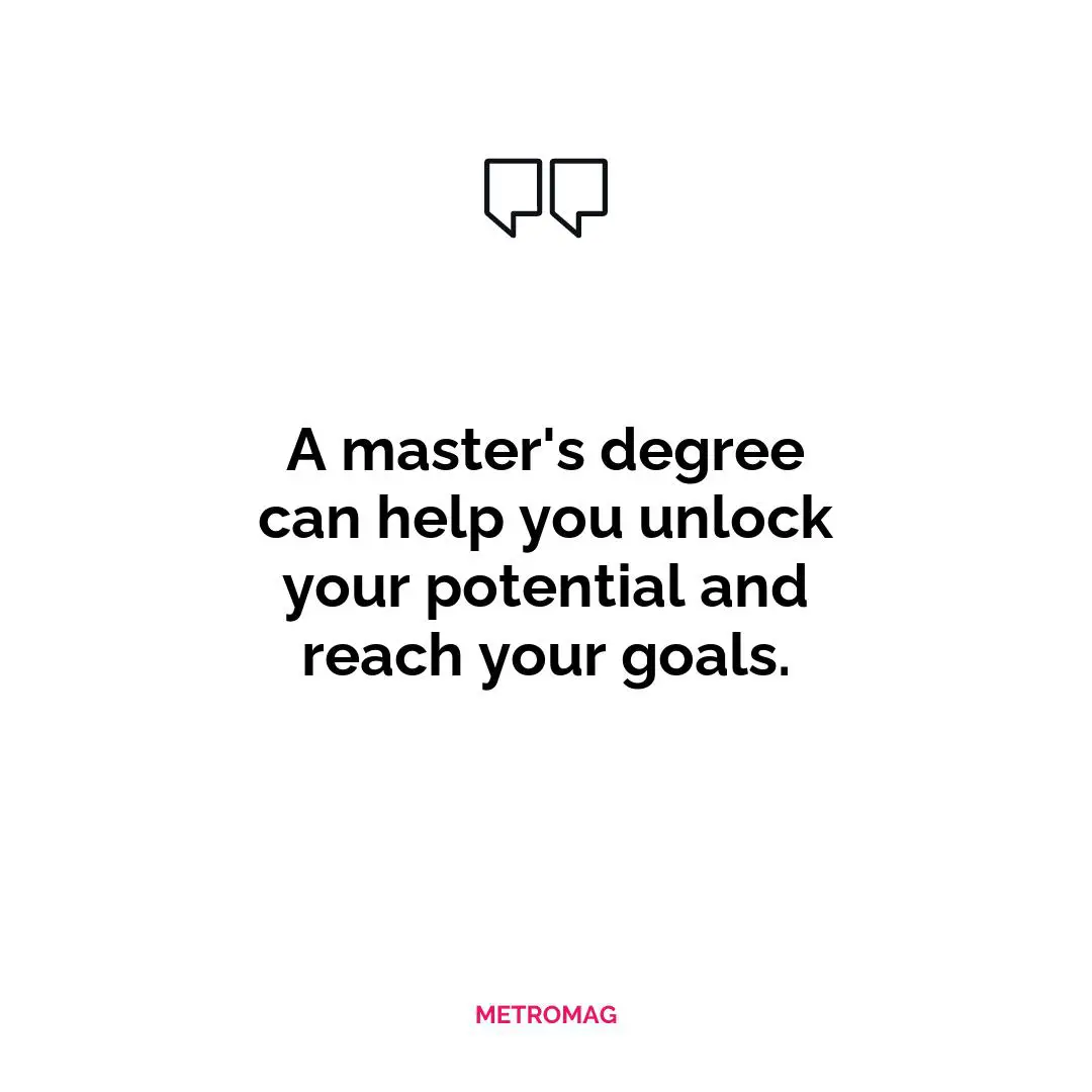 A master's degree can help you unlock your potential and reach your goals.