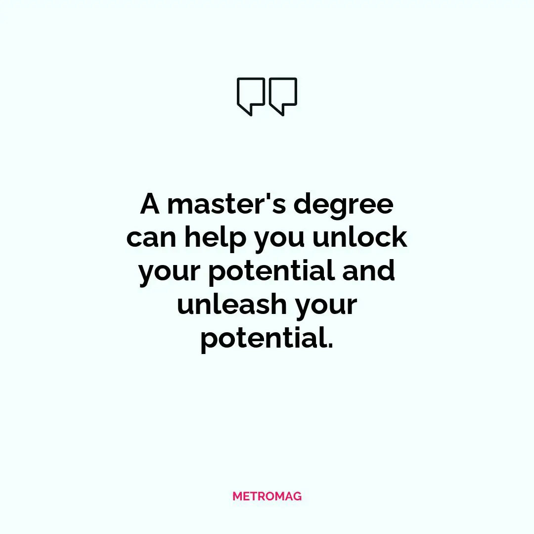 A master's degree can help you unlock your potential and unleash your potential.