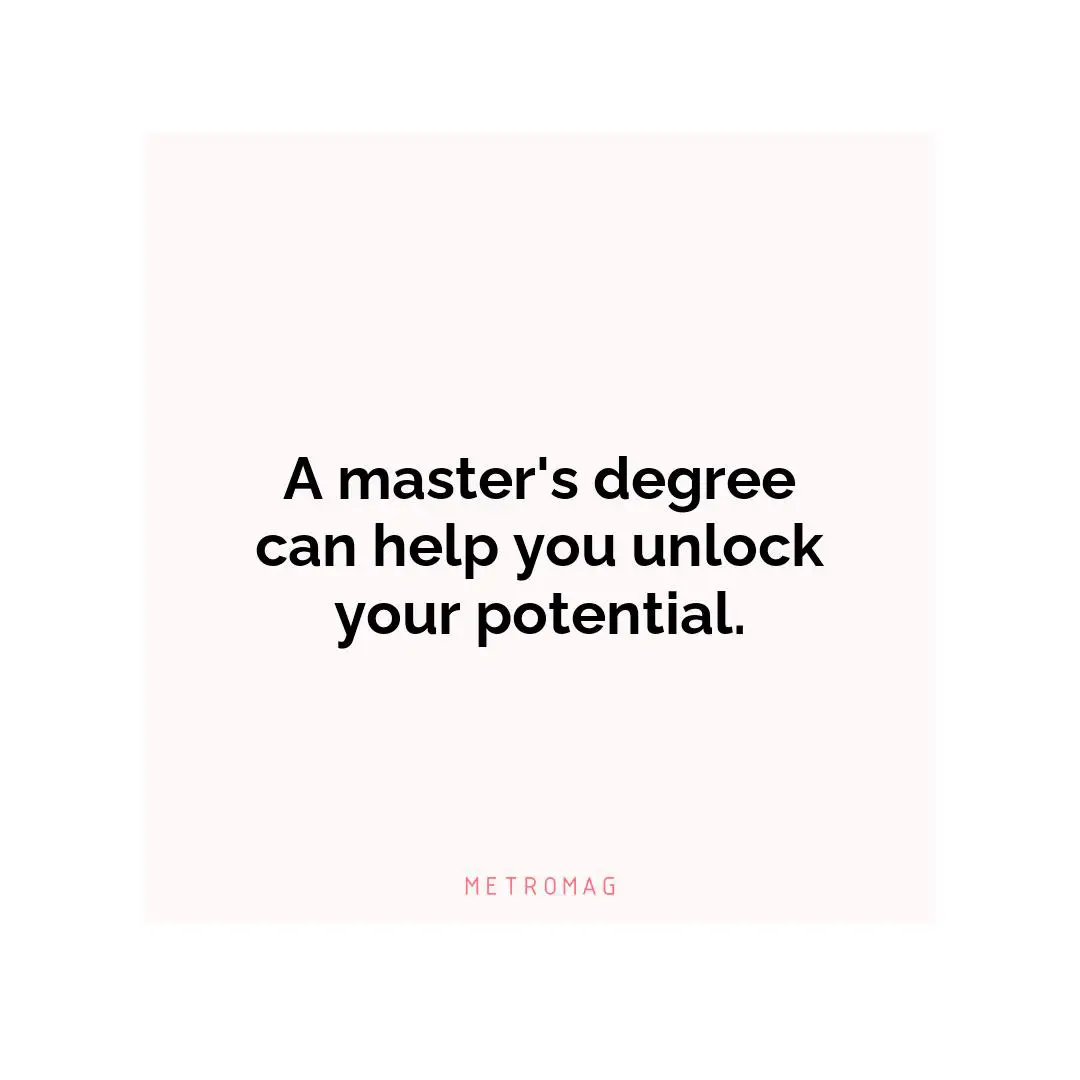 A master's degree can help you unlock your potential.