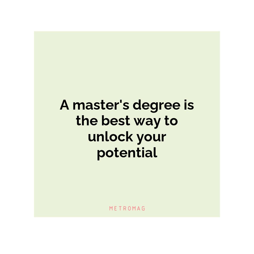 A master's degree is the best way to unlock your potential