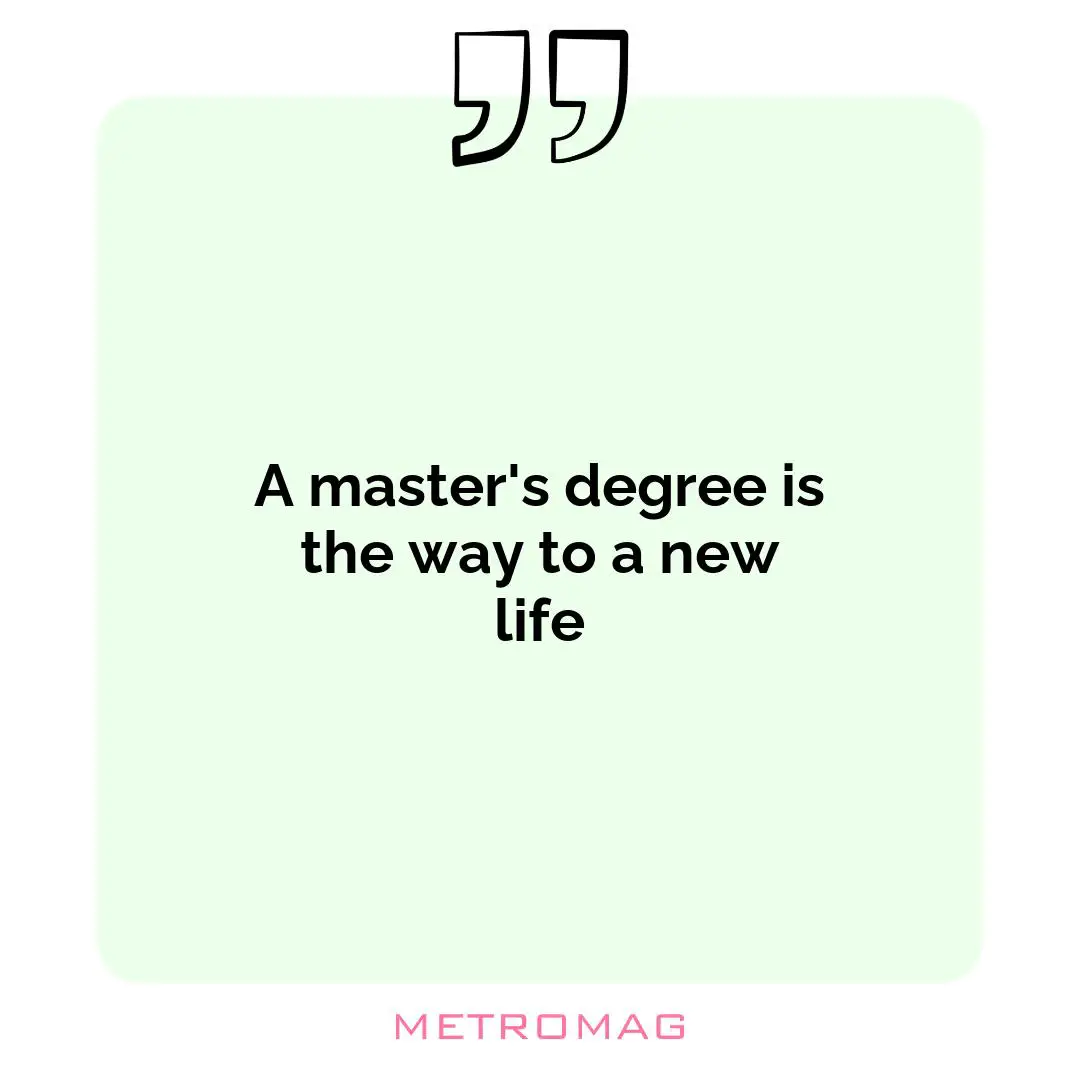 A master's degree is the way to a new life