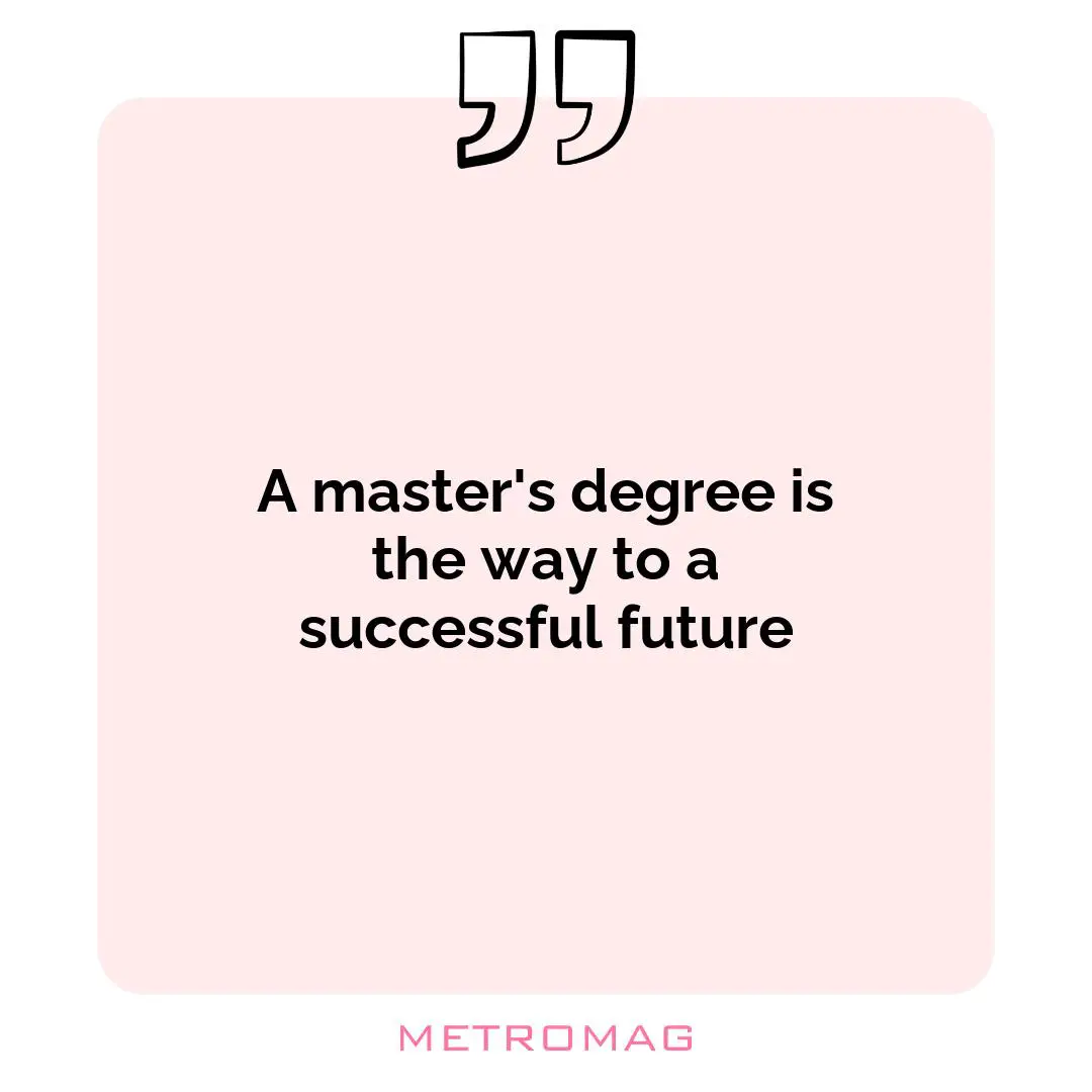 A master's degree is the way to a successful future