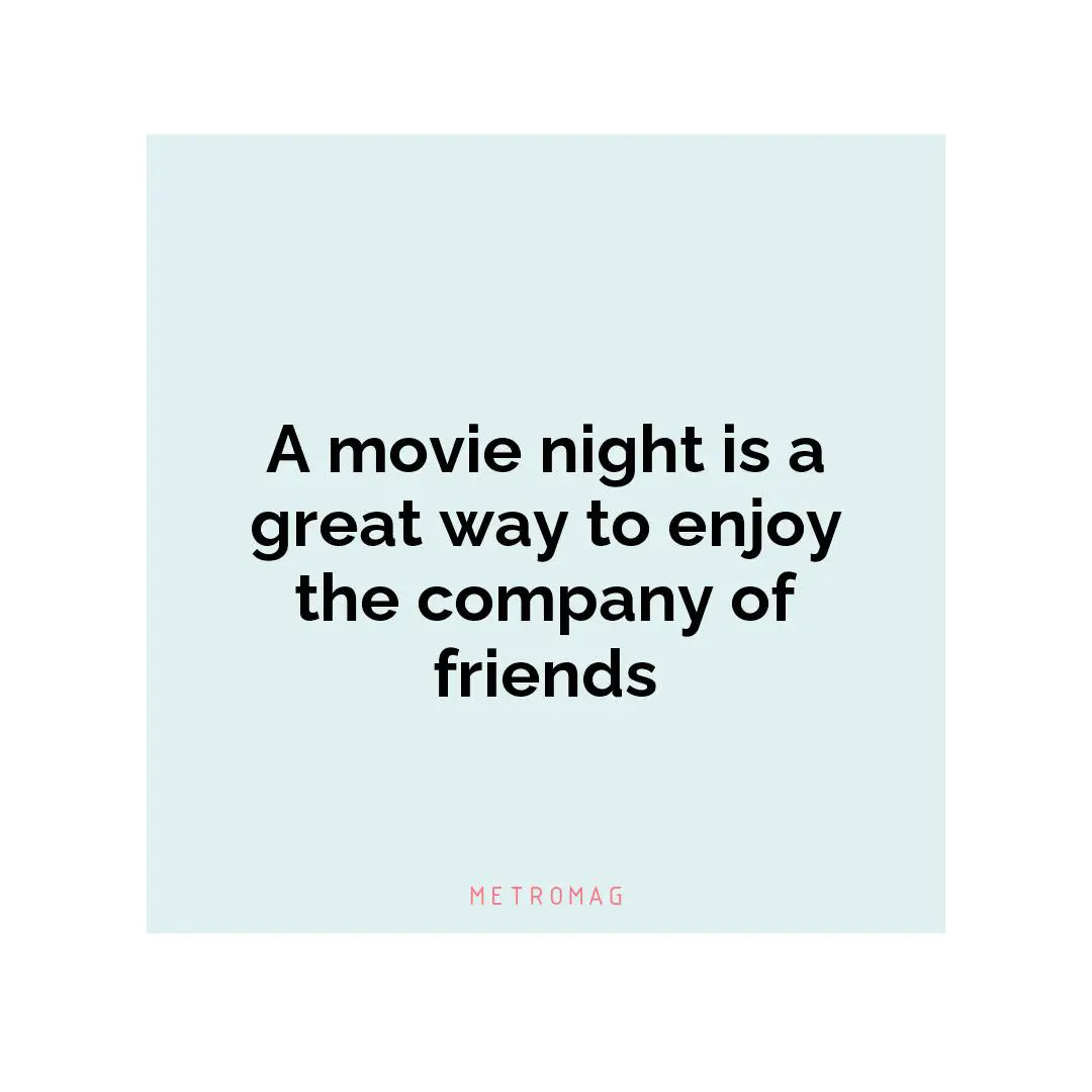 A movie night is a great way to enjoy the company of friends