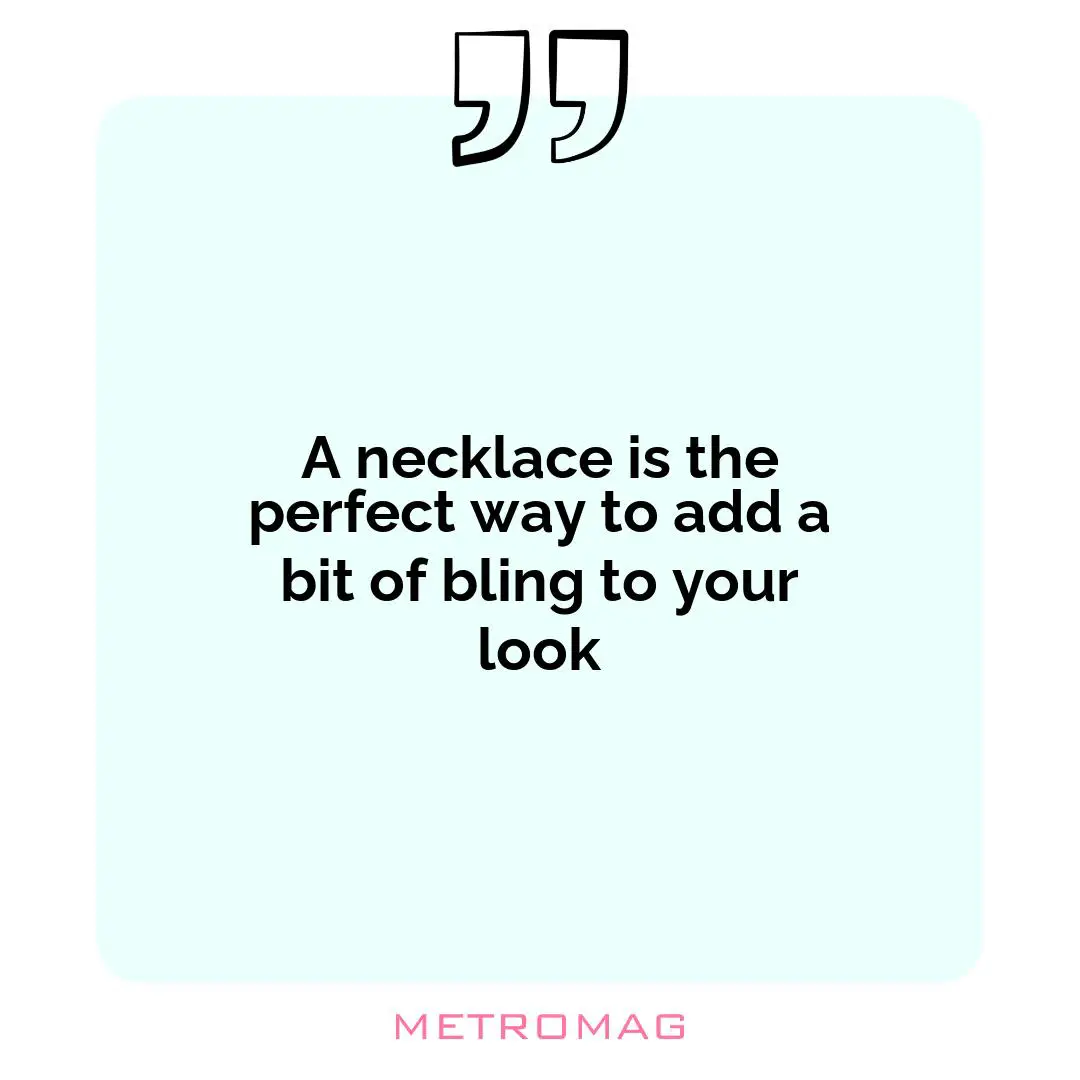 A necklace is the perfect way to add a bit of bling to your look