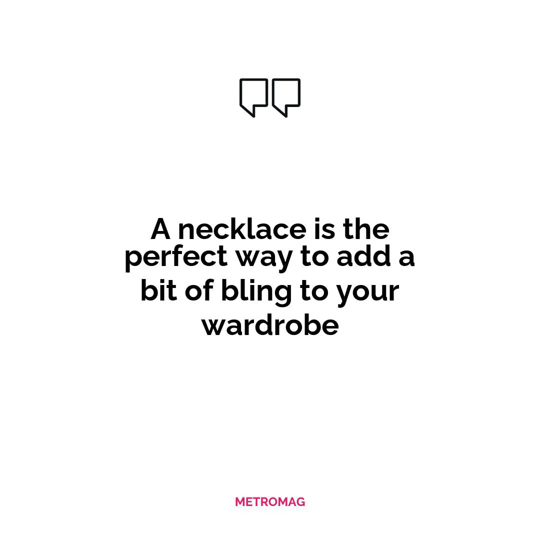 A necklace is the perfect way to add a bit of bling to your wardrobe