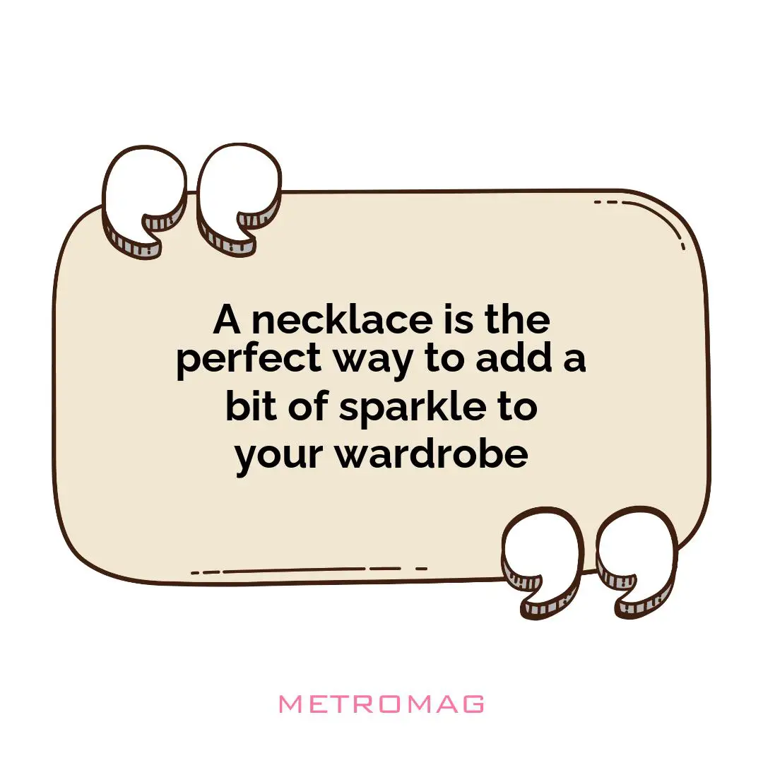 A necklace is the perfect way to add a bit of sparkle to your wardrobe