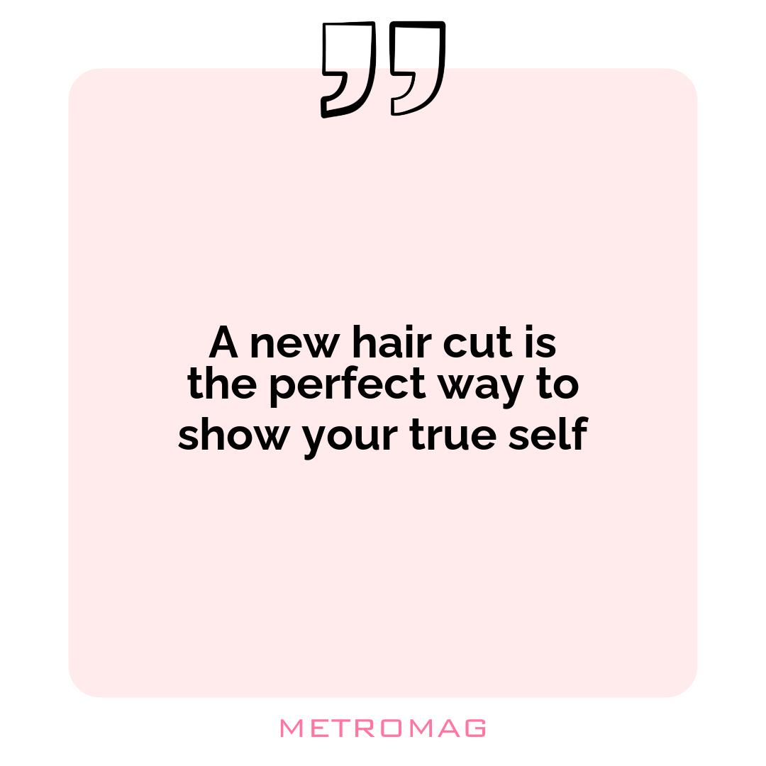 A new hair cut is the perfect way to show your true self