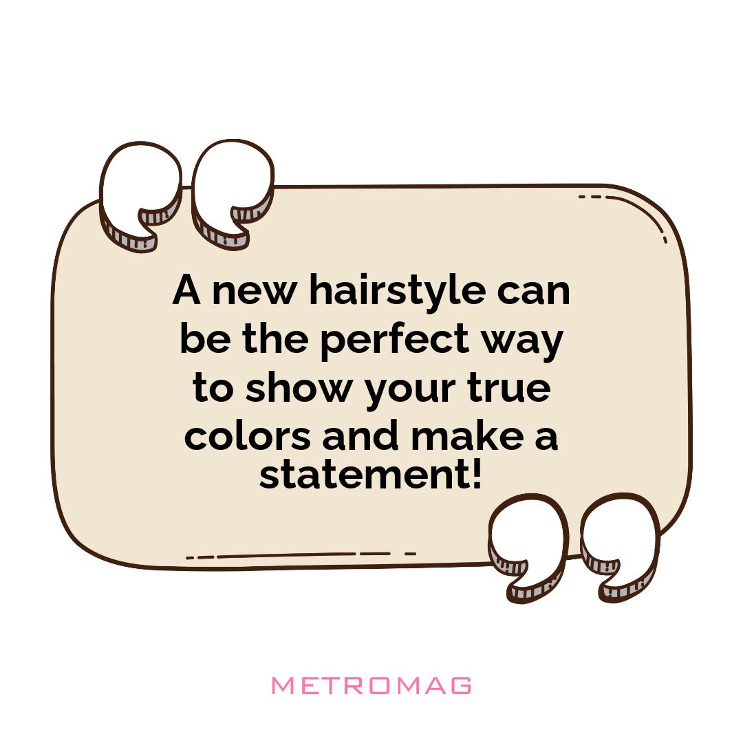 A new hairstyle can be the perfect way to show your true colors and make a statement!