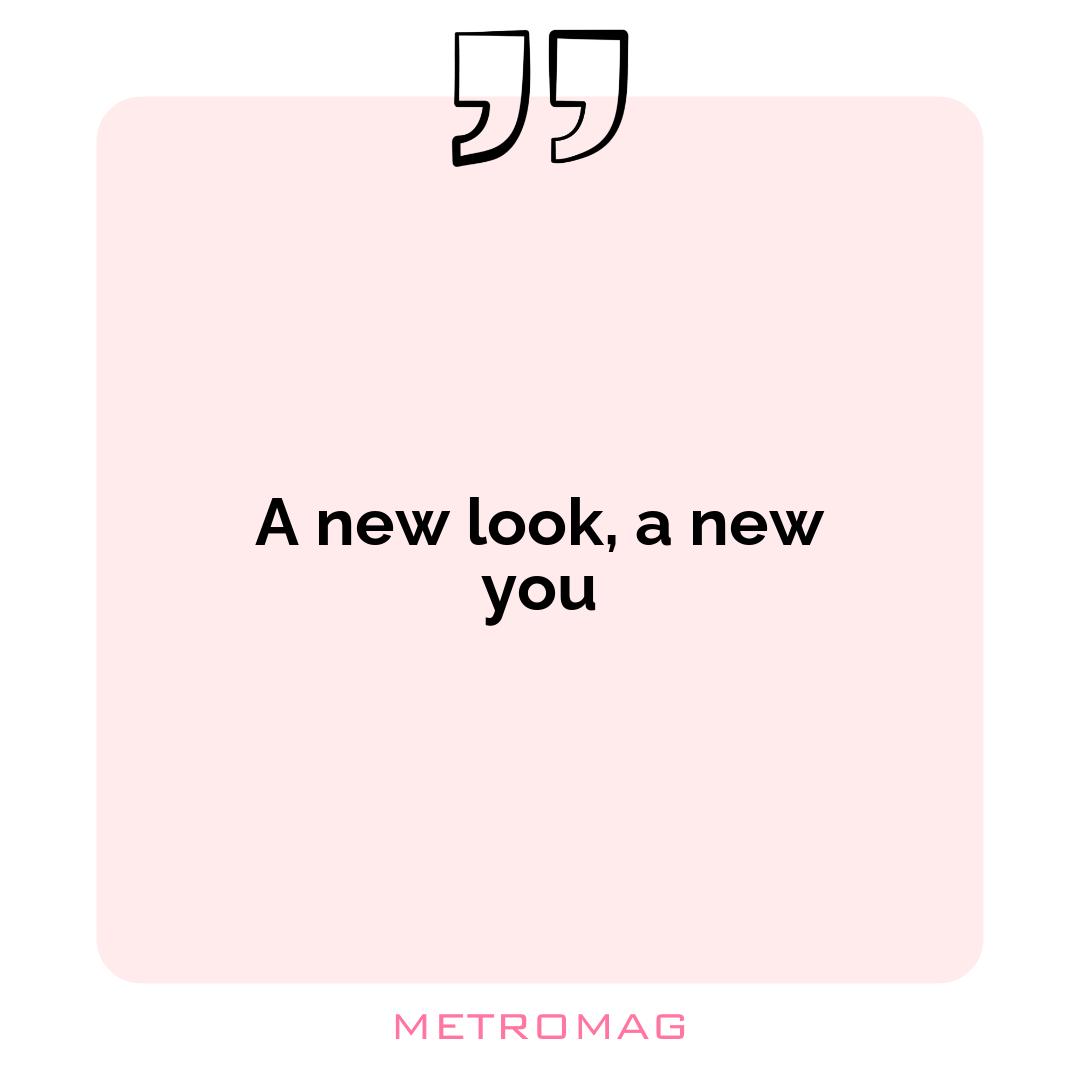 A new look, a new you