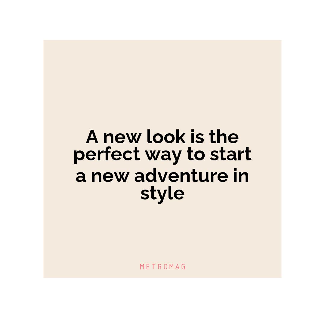 A new look is the perfect way to start a new adventure in style