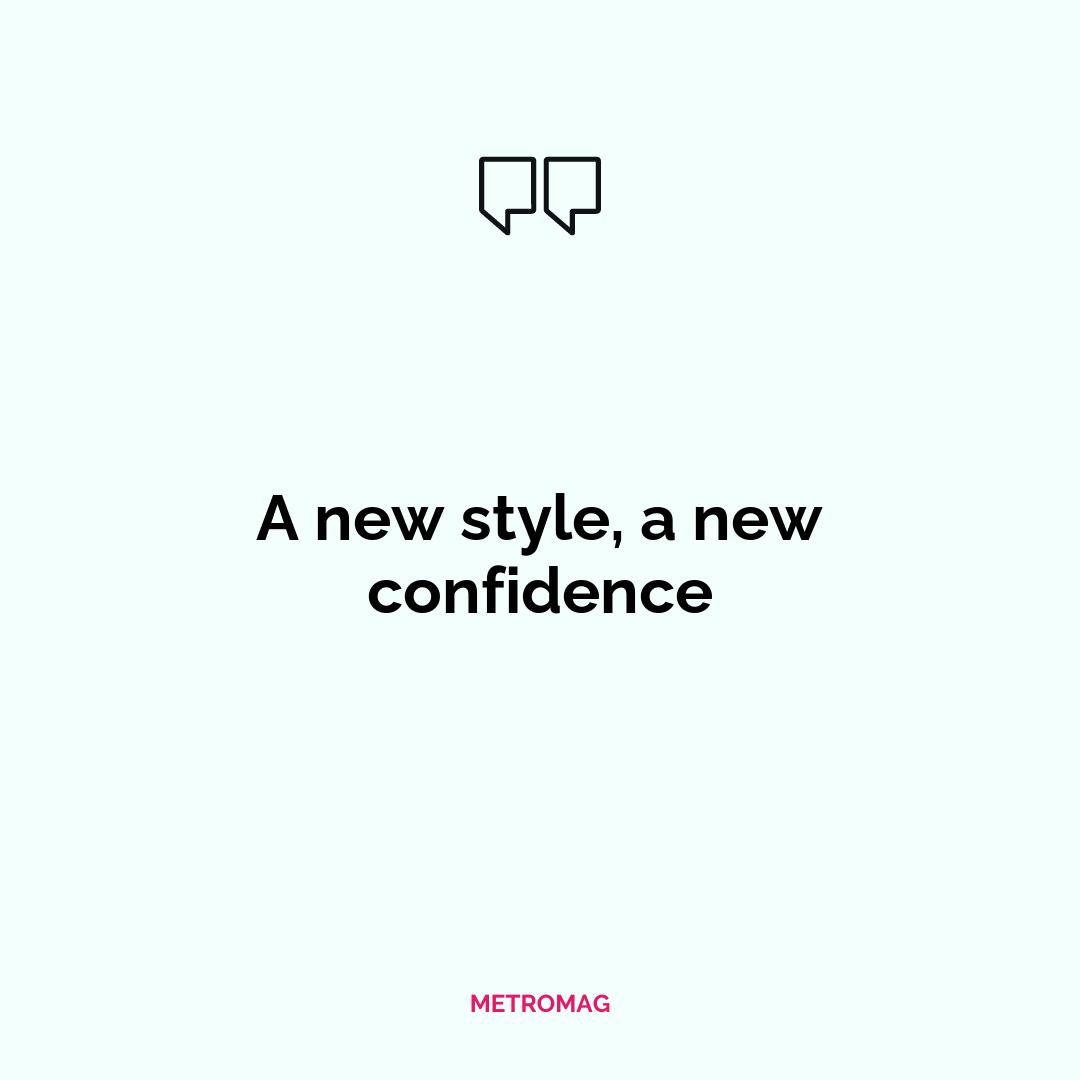 A new style, a new confidence