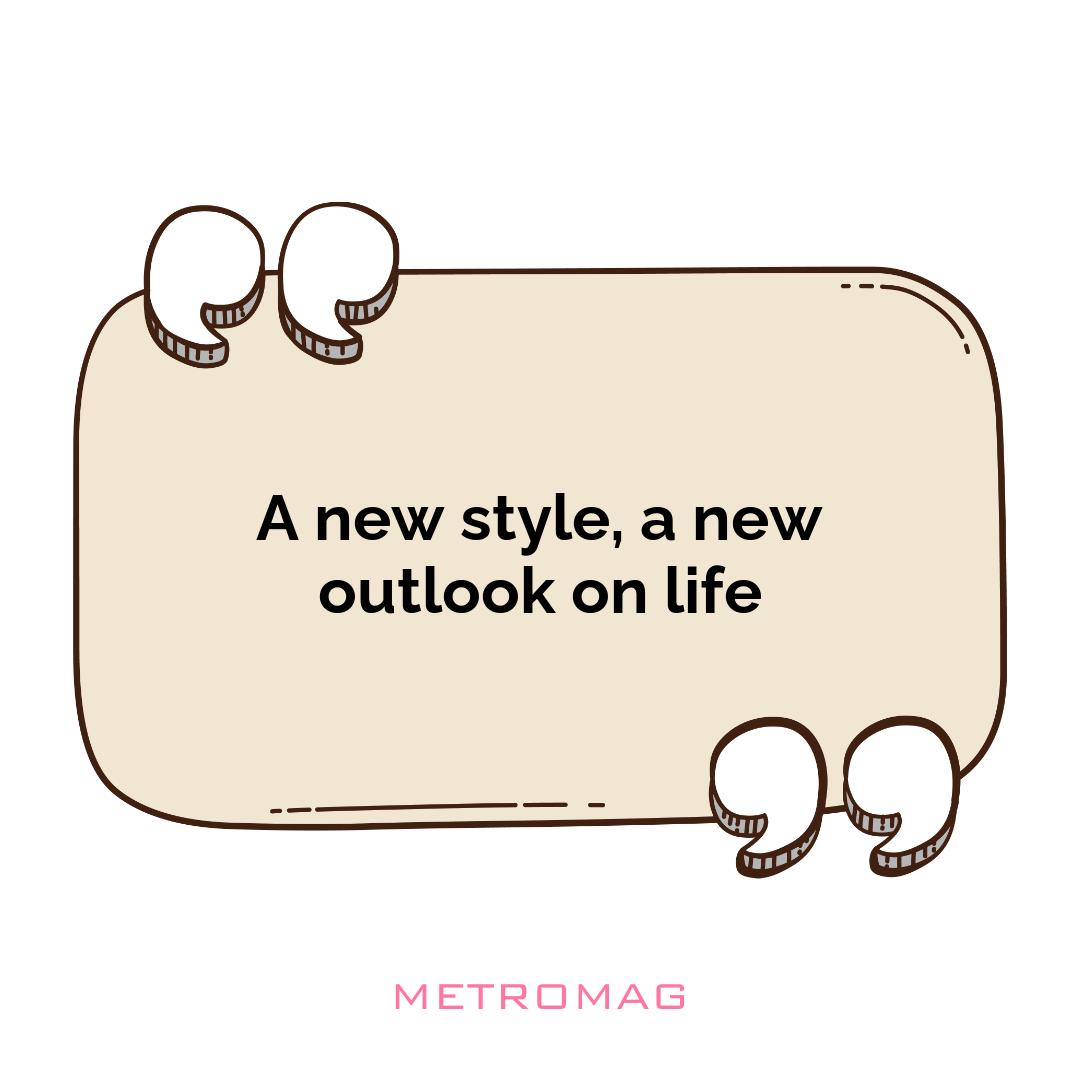 A new style, a new outlook on life