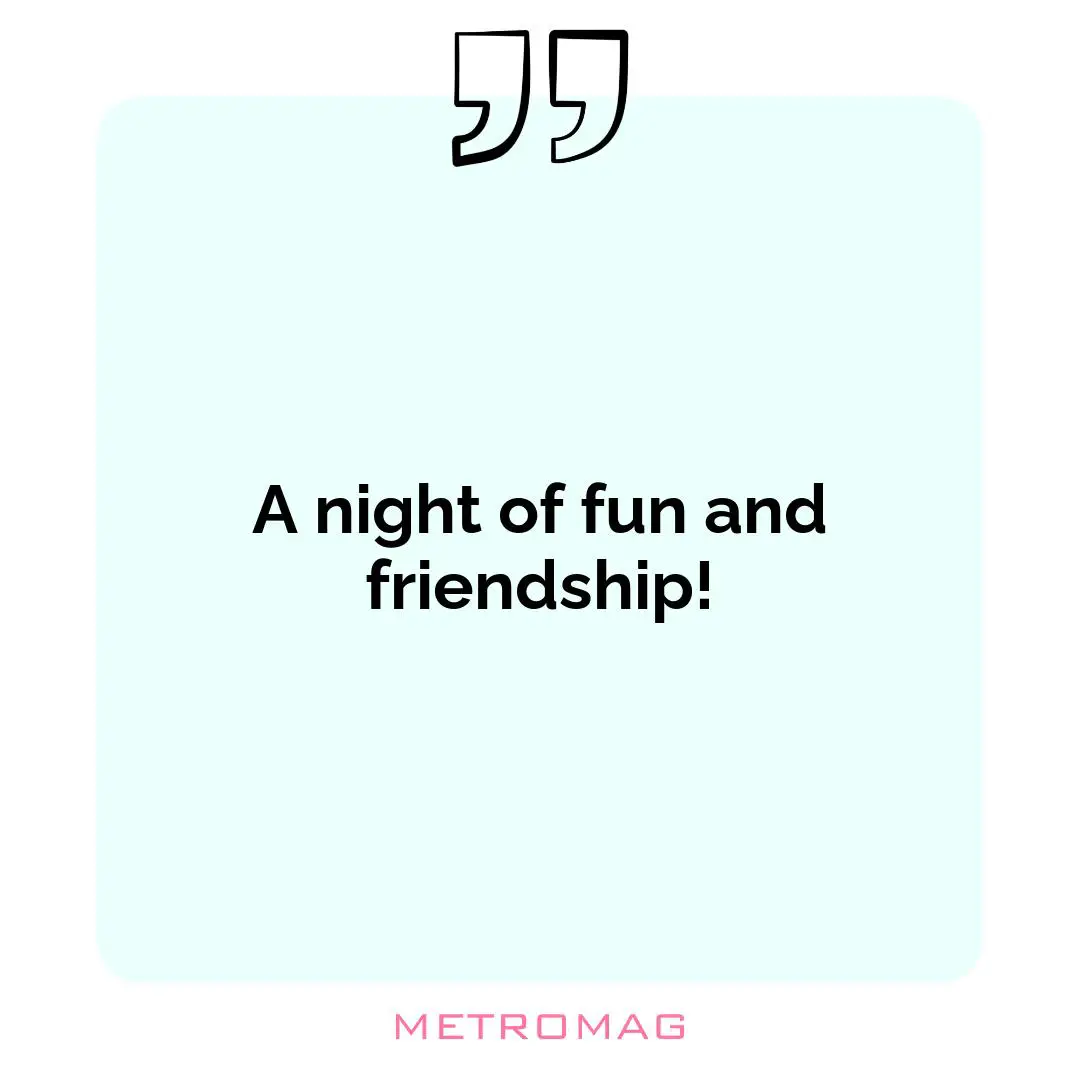 A night of fun and friendship!