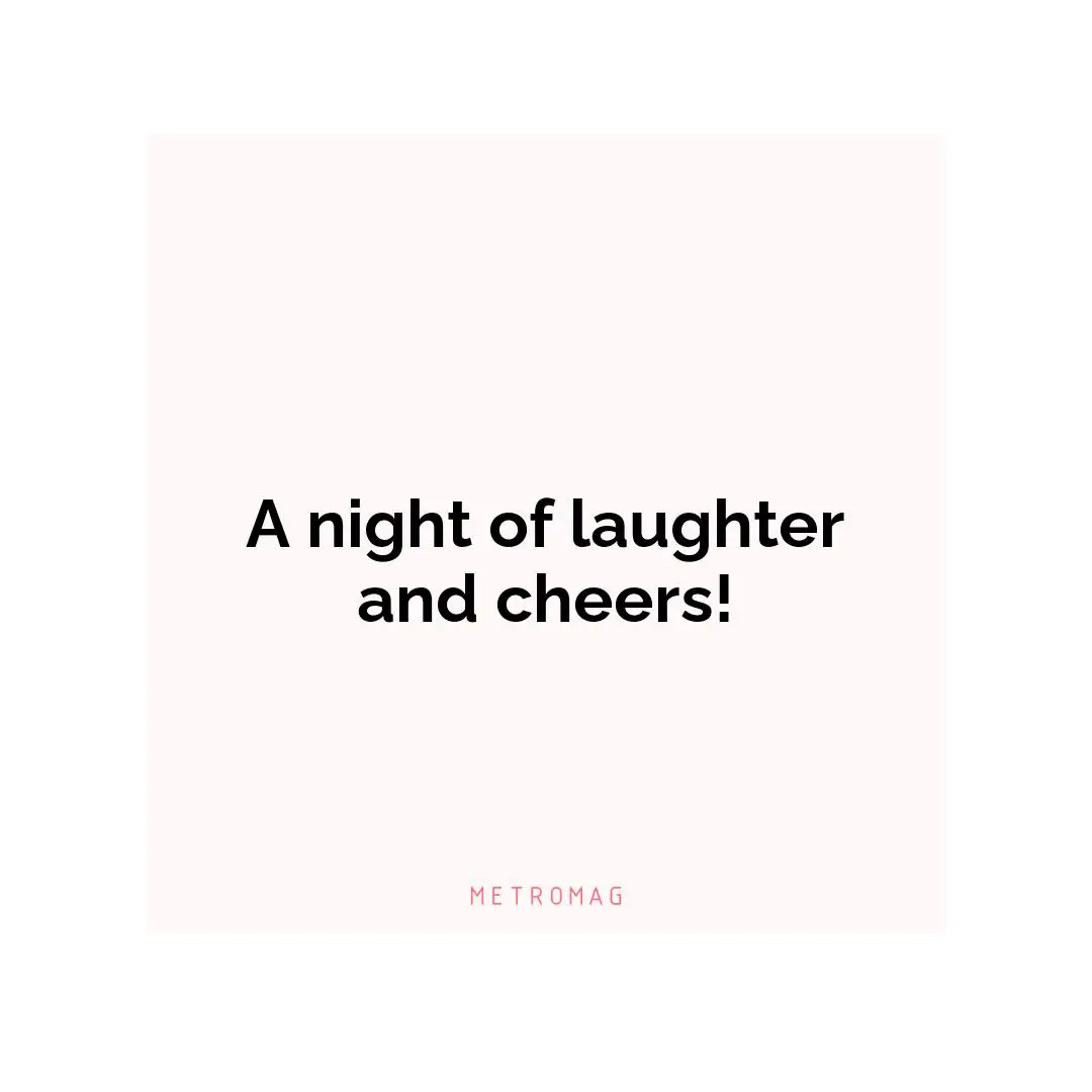 A night of laughter and cheers!