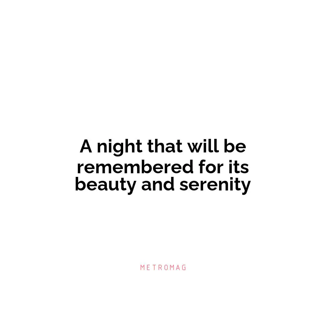 A night that will be remembered for its beauty and serenity