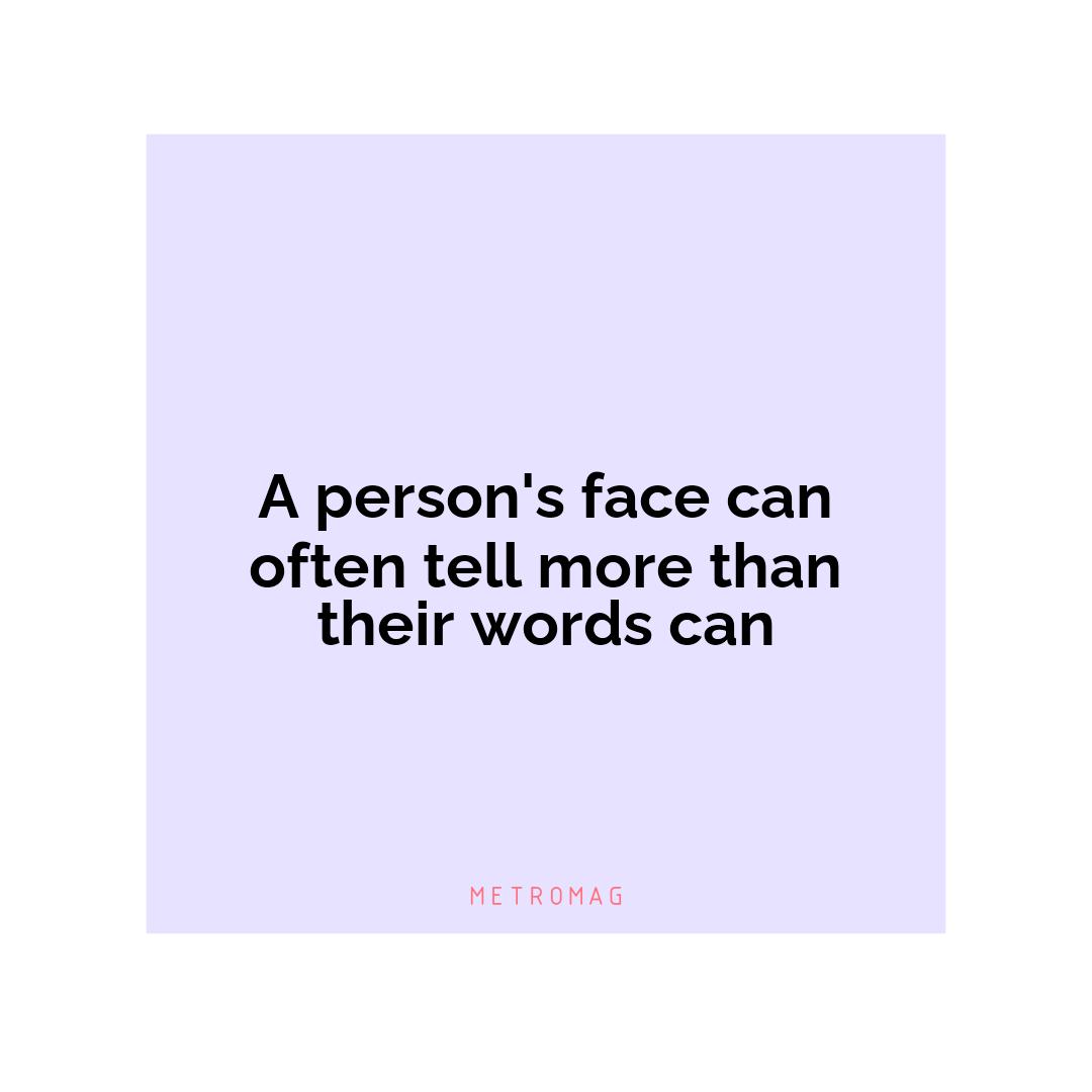 A person's face can often tell more than their words can