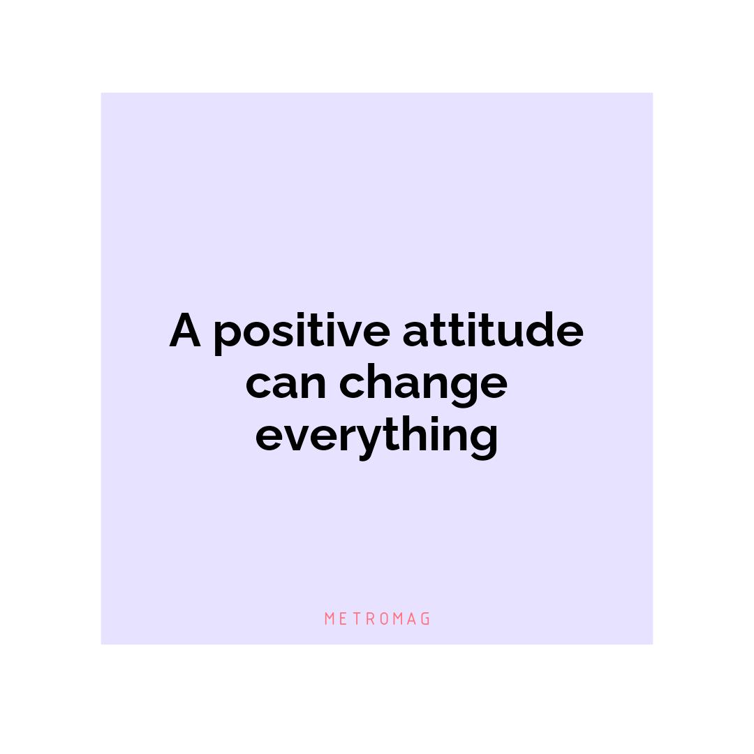 A positive attitude can change everything