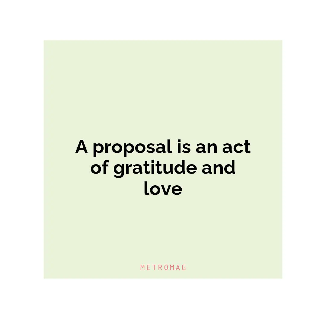 A proposal is an act of gratitude and love
