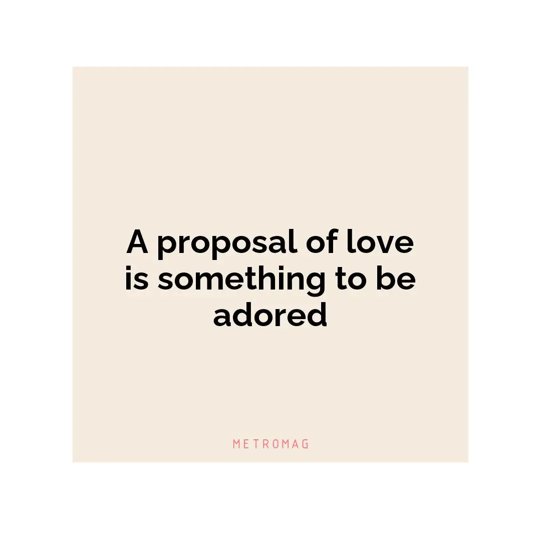 A proposal of love is something to be adored