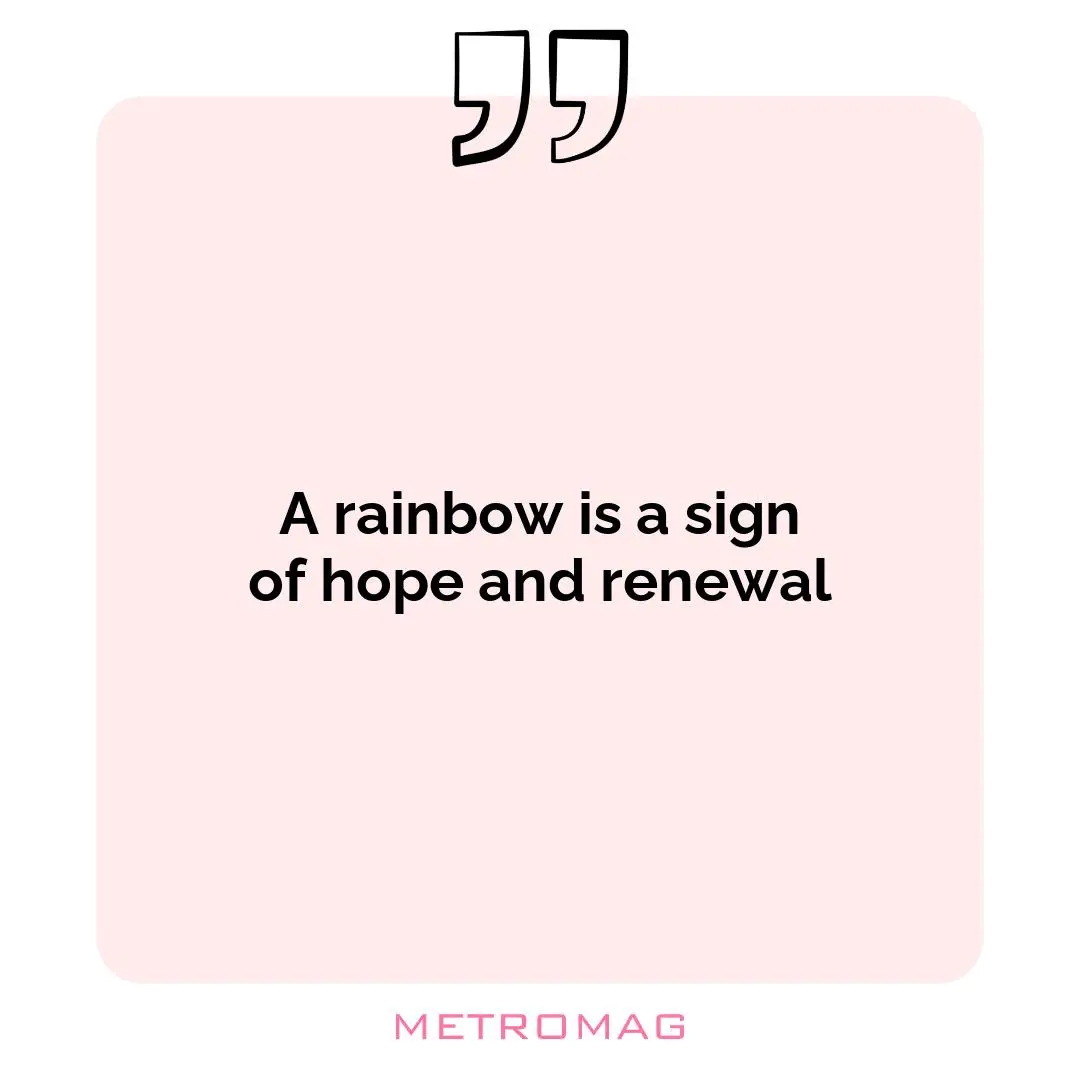 A rainbow is a sign of hope and renewal