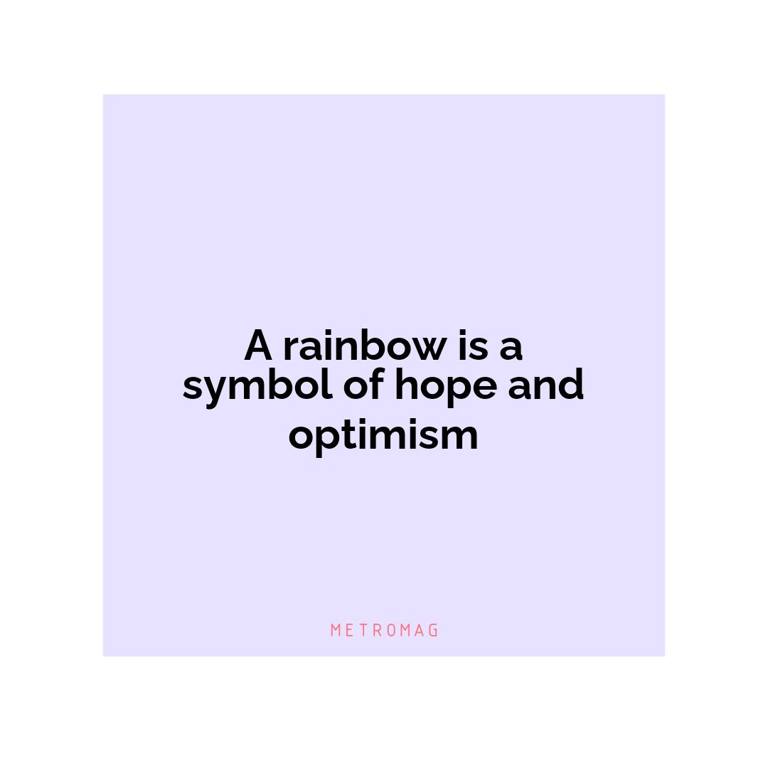 A rainbow is a symbol of hope and optimism