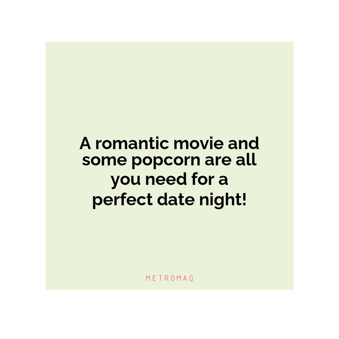A romantic movie and some popcorn are all you need for a perfect date night!