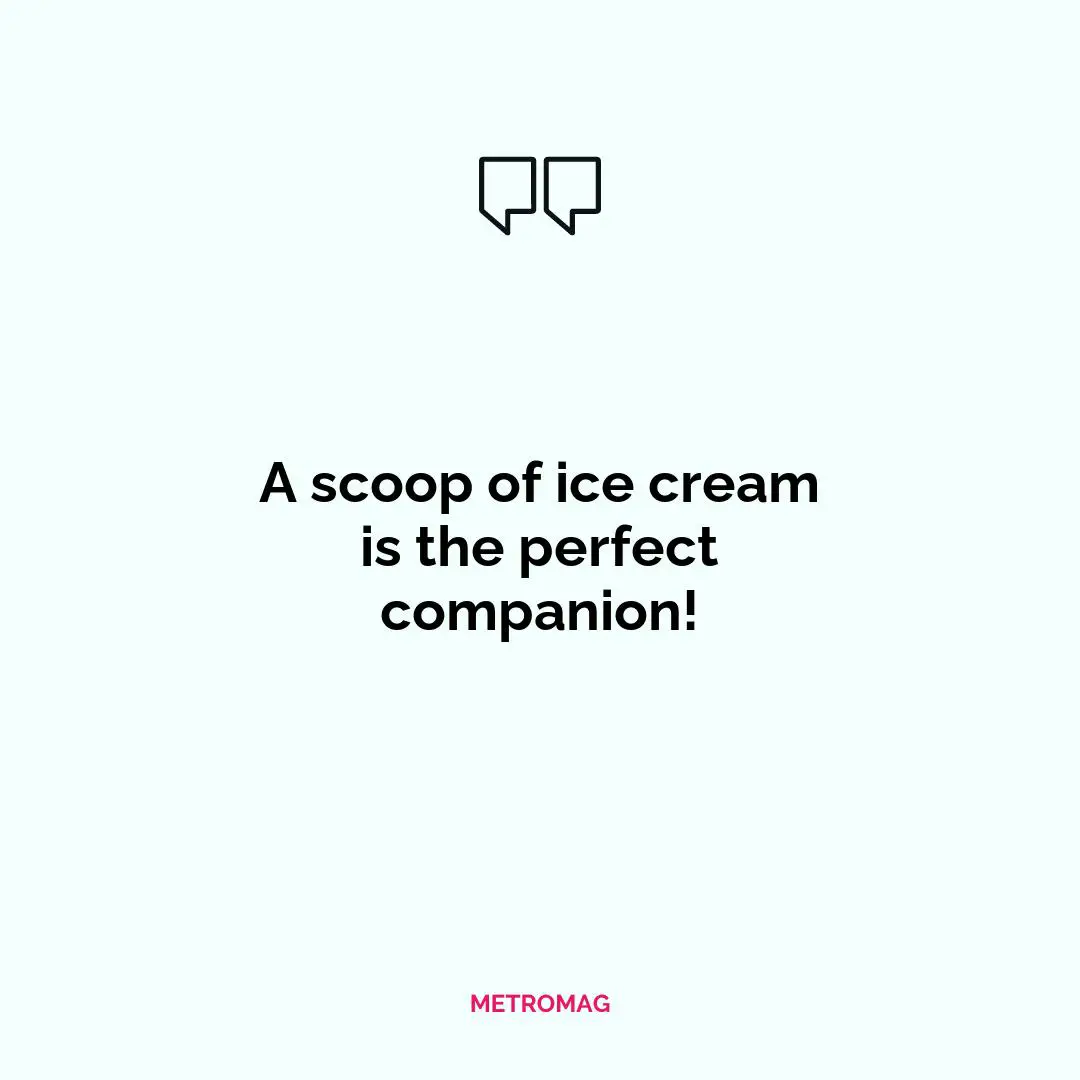 A scoop of ice cream is the perfect companion!