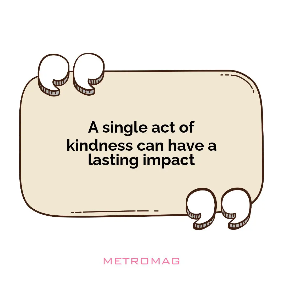 A single act of kindness can have a lasting impact