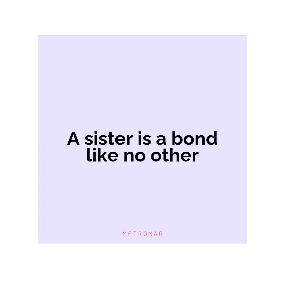 A sister is a bond like no other