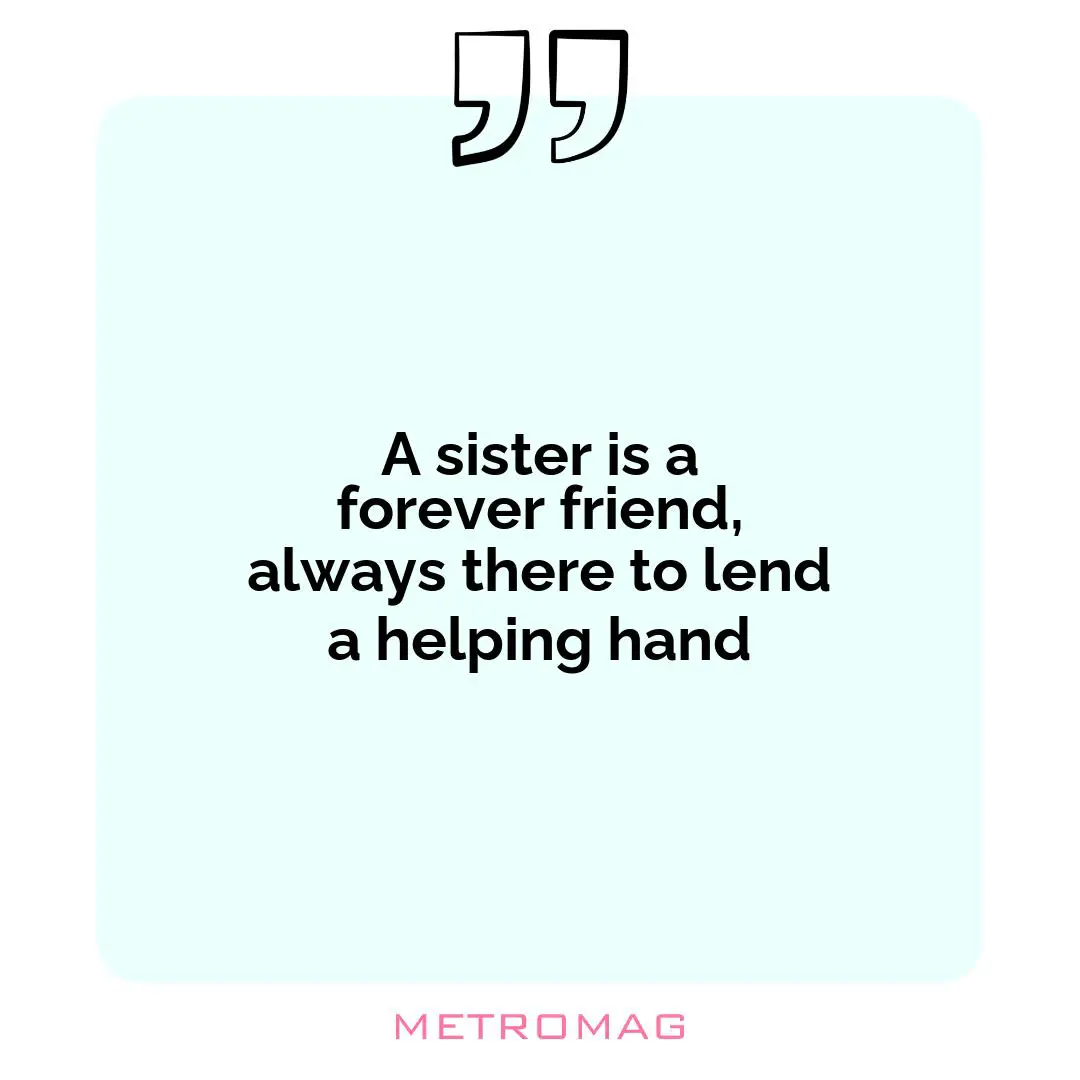 A sister is a forever friend, always there to lend a helping hand