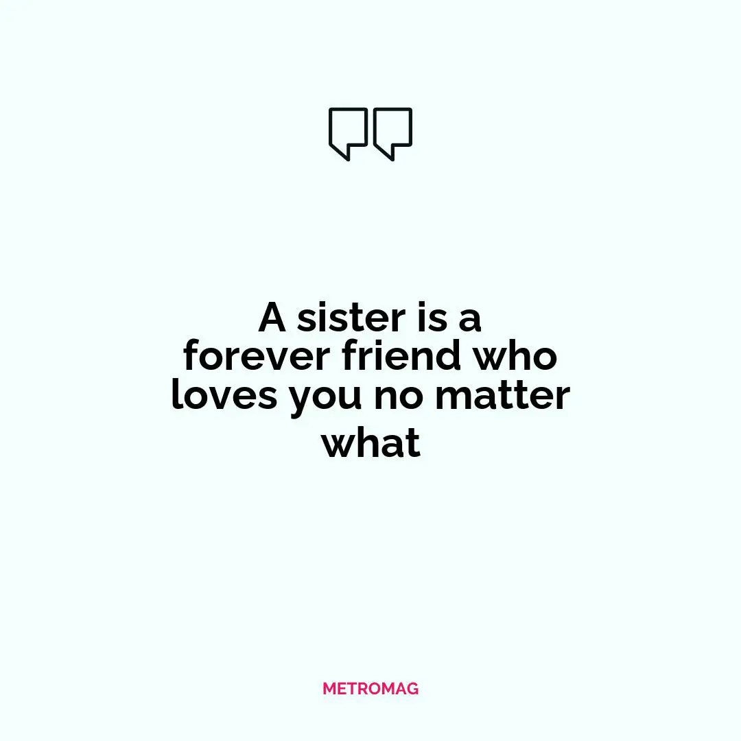 A sister is a forever friend who loves you no matter what