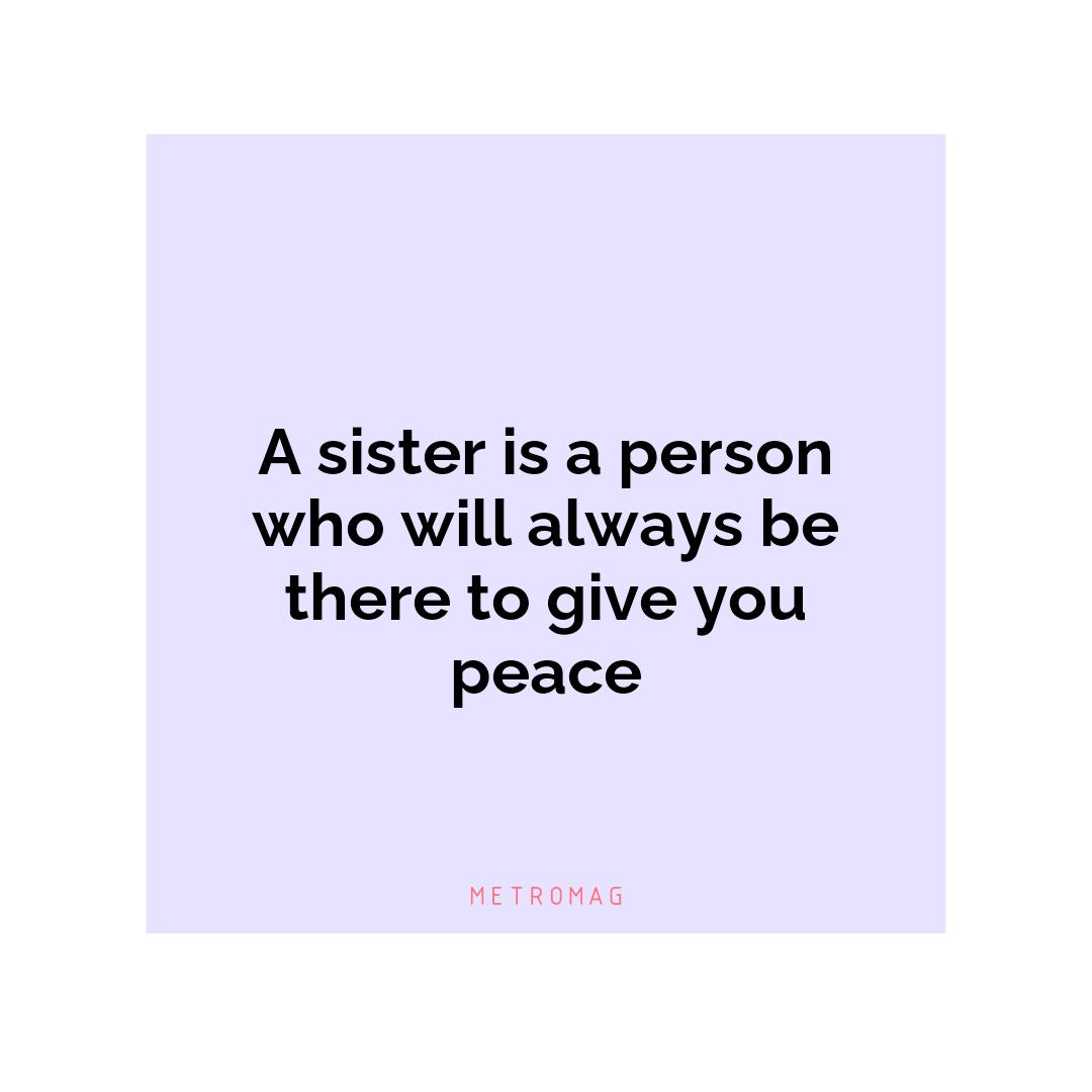 A sister is a person who will always be there to give you peace