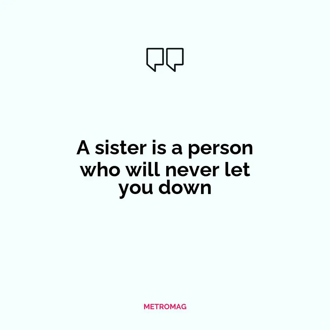 A sister is a person who will never let you down