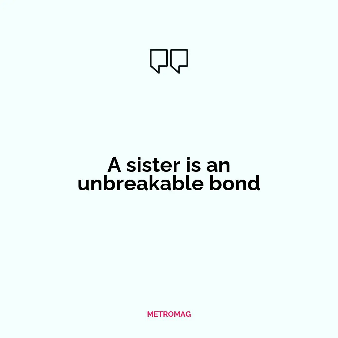 A sister is an unbreakable bond