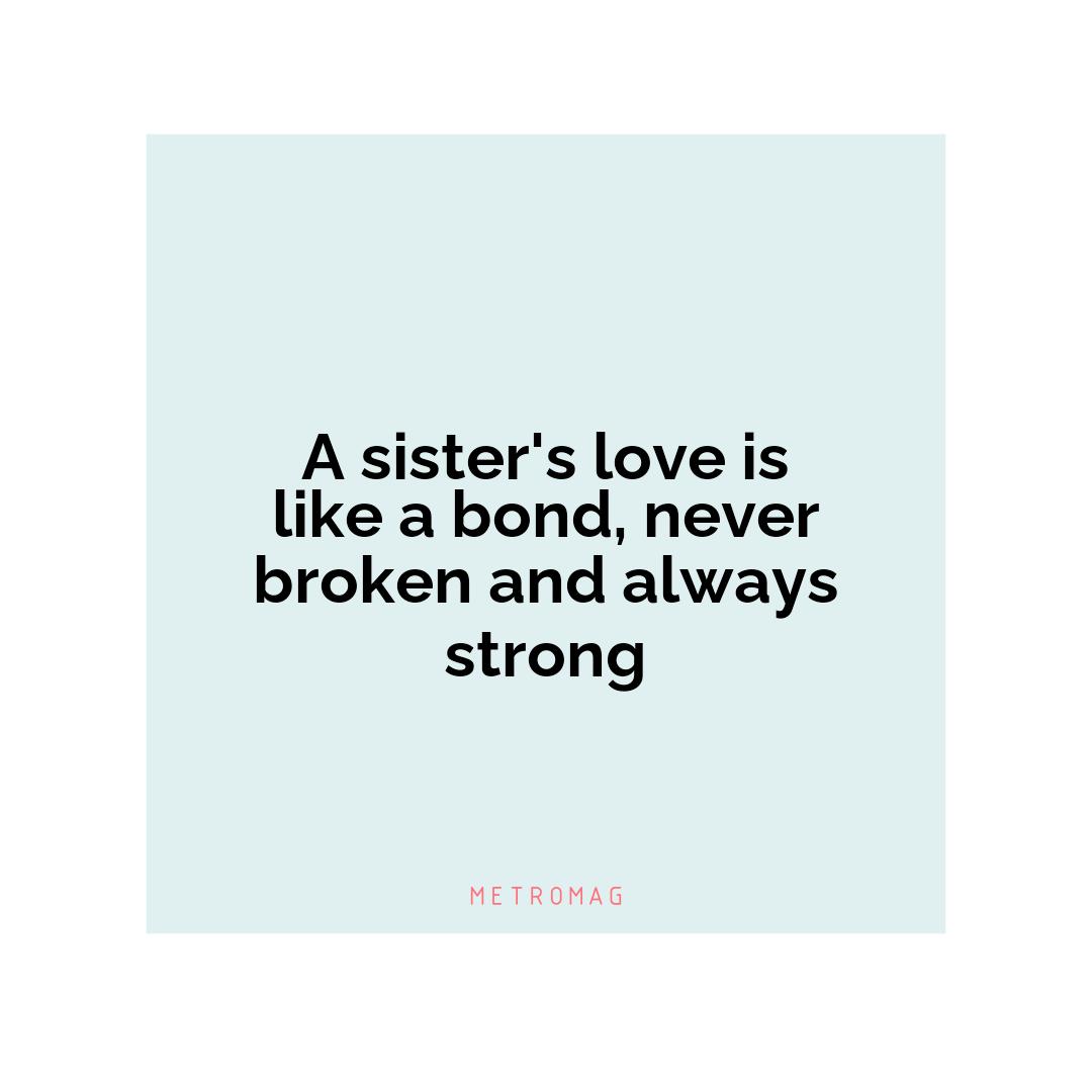 A sister's love is like a bond, never broken and always strong