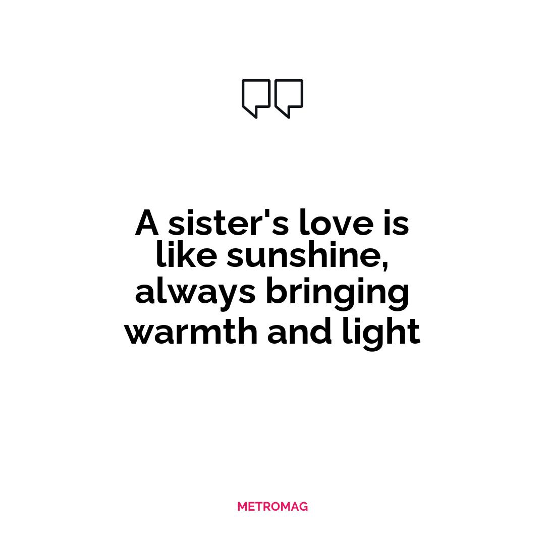 A sister's love is like sunshine, always bringing warmth and light