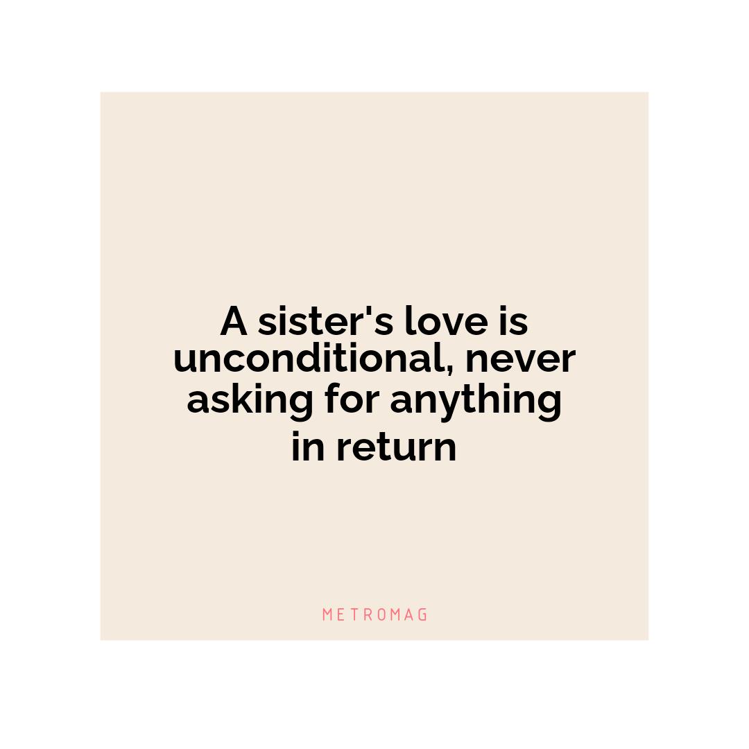 A sister's love is unconditional, never asking for anything in return