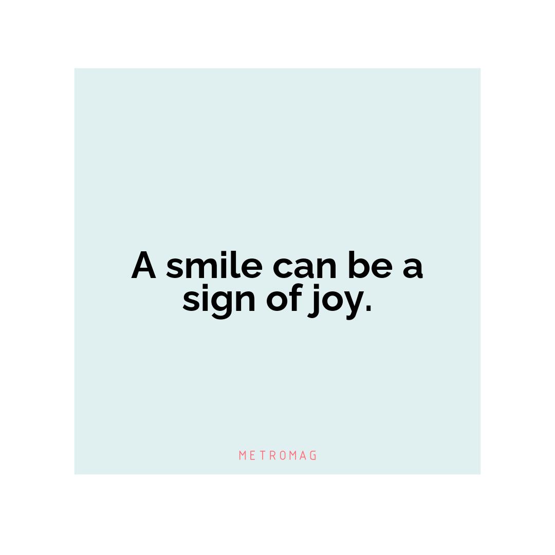 A smile can be a sign of joy.