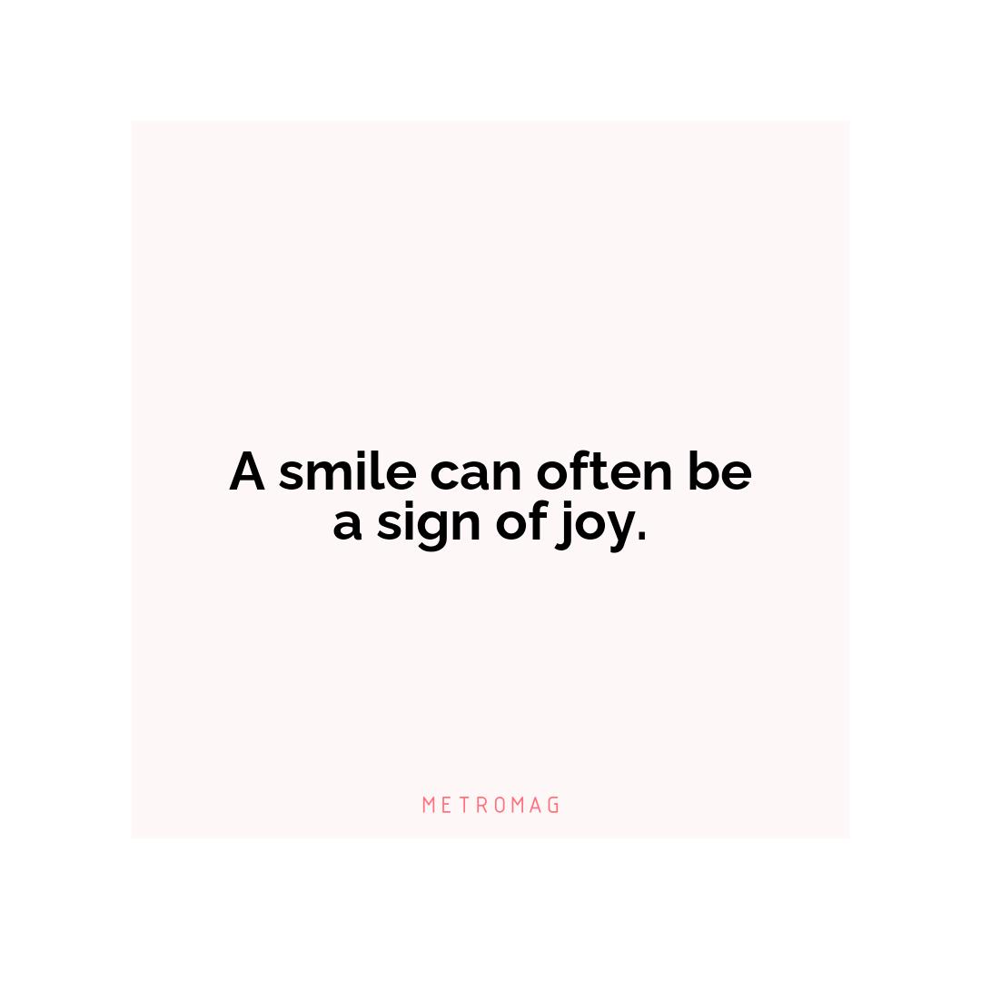 A smile can often be a sign of joy.