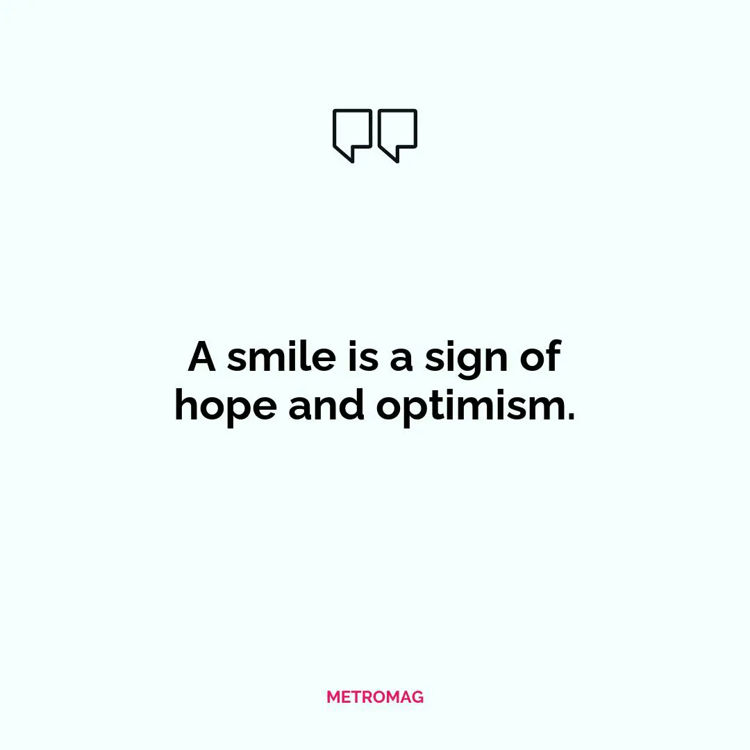A smile is a sign of hope and optimism.