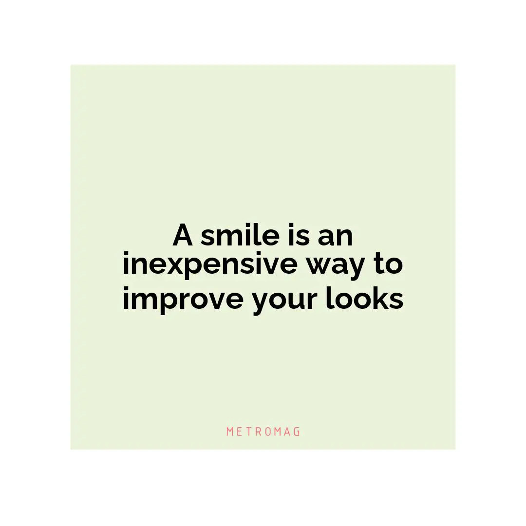 A smile is an inexpensive way to improve your looks
