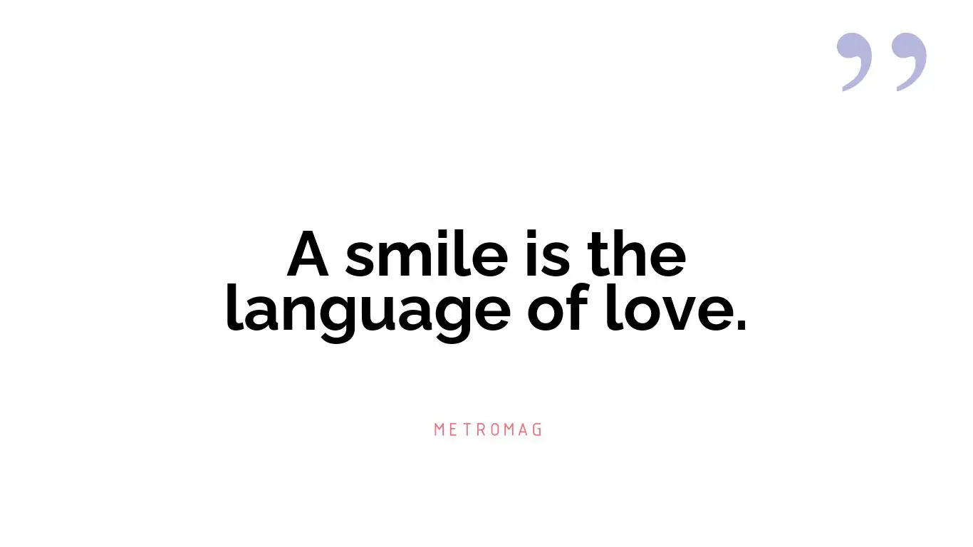 A smile is the language of love.