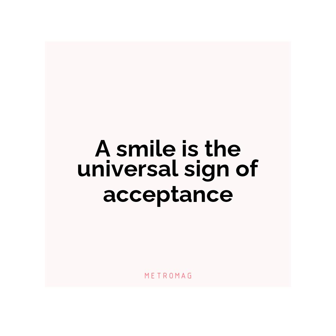 A smile is the universal sign of acceptance