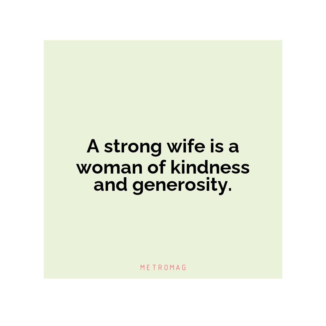 A strong wife is a woman of kindness and generosity.