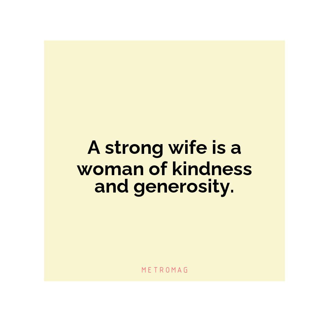 A strong wife is a woman of kindness and generosity.