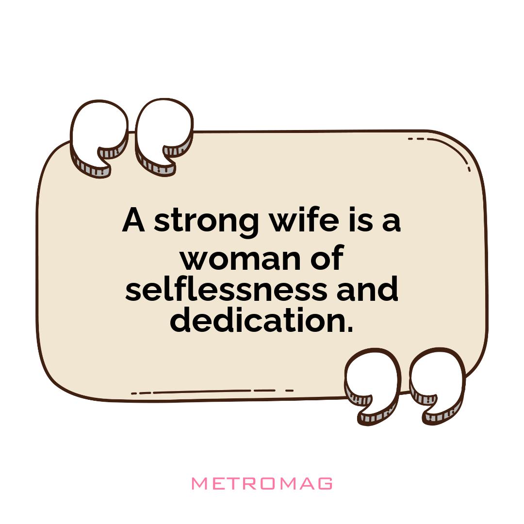 A strong wife is a woman of selflessness and dedication.