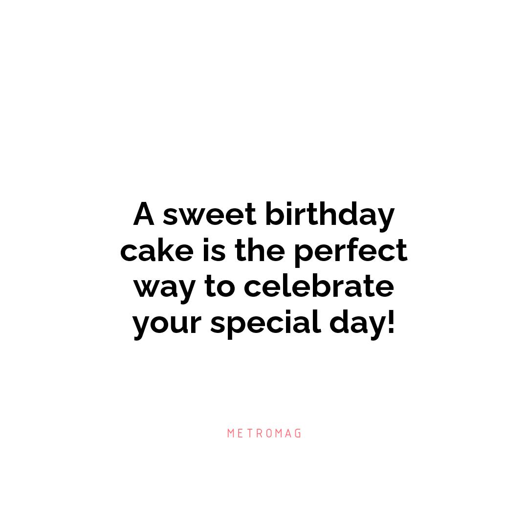 A sweet birthday cake is the perfect way to celebrate your special day!