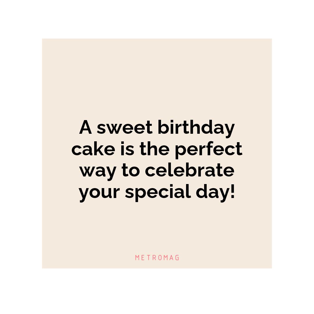 A sweet birthday cake is the perfect way to celebrate your special day!