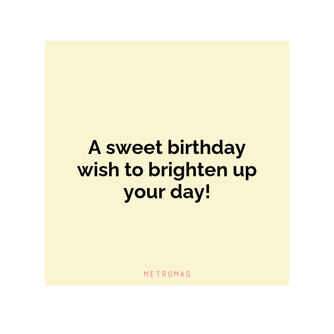 A sweet birthday wish to brighten up your day!